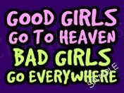 Good girls go to heaven