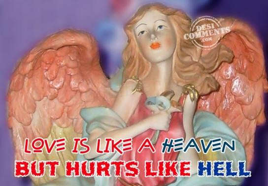 Love is like heaven, but hurts like hell