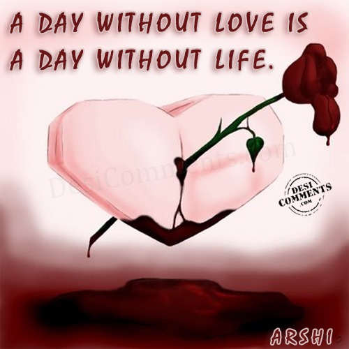A day without love is a day without life