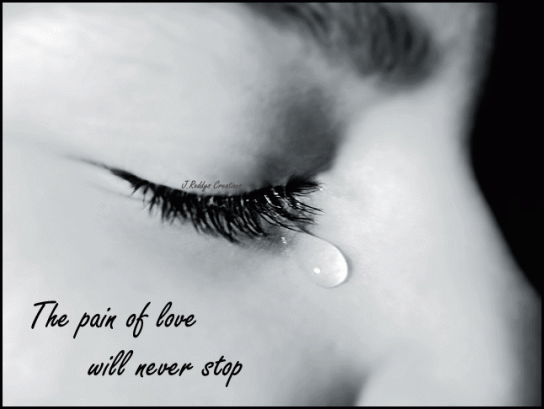 The pain of love will never stop