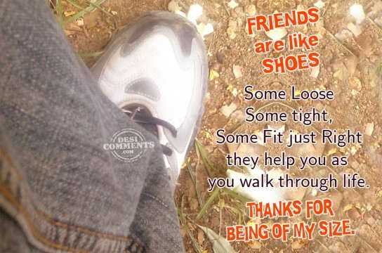 Friends are like shoes