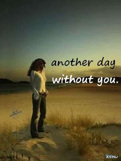 Another day without you...