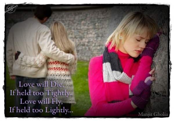 Love will die if held too tightly...