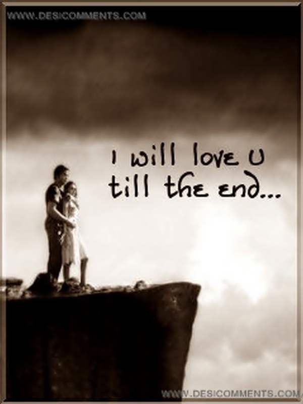 I will love you till the end