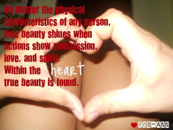 Within the heart true beauty is found. This picture was submitted by Rob-ann