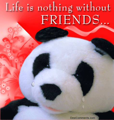 Life is nothing without friends
