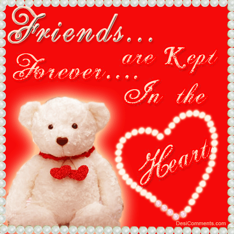 Friends Are Kept Forever In The Heart