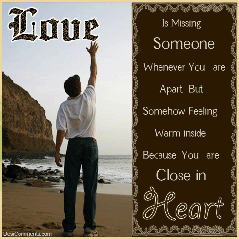 Love is missing someone when you are apart...