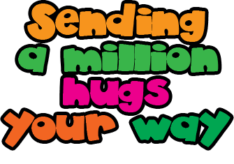 Sending A million hugs your way