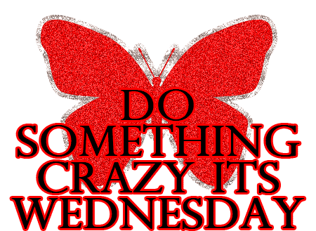 Do something crazy its wednesday