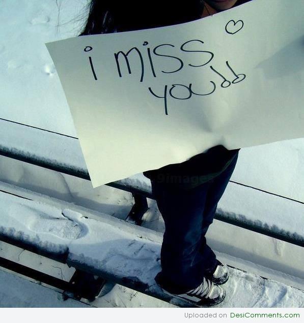 I miss you