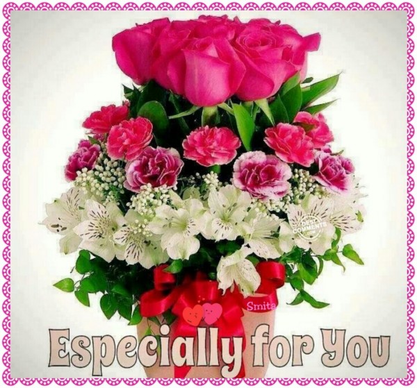 Flowers – Especially For You!