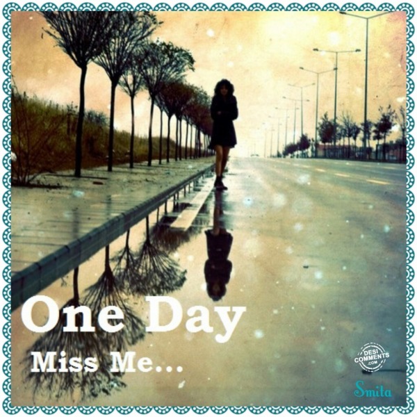 One Day Miss Me…