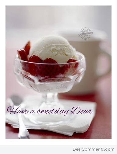 Have a sweet day dear