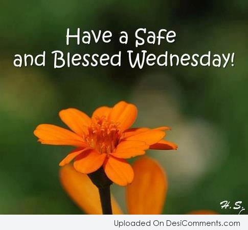 Have A Safe And Blessed Wednesday