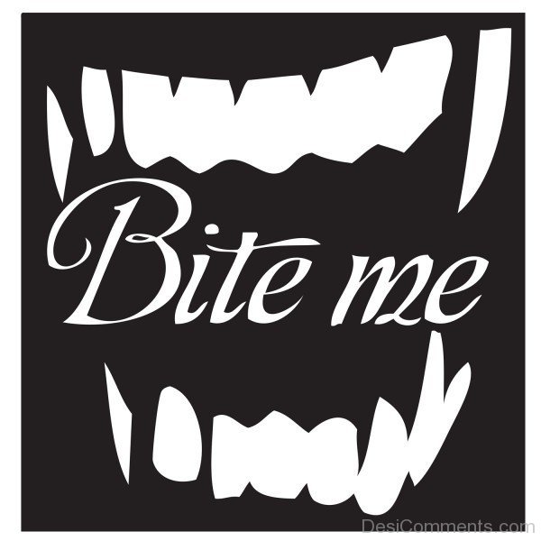 Bite Me Pictures, Images, Graphics for Facebook, Whatsapp