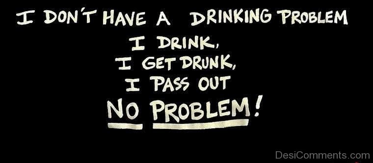 [Image: I-Dont-Have-A-Drinking-Problem.jpg]