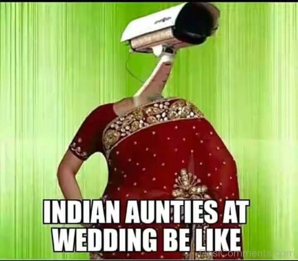 Indian Aunties At Wedding Be Like-DC24