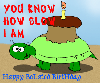 You-Know-How-Slow-I-Am-Belated-Birthday.