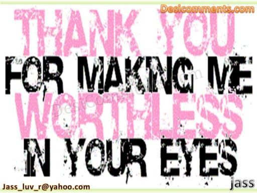 Thanks for making me worthless