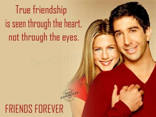 True friendship is seen through the heart