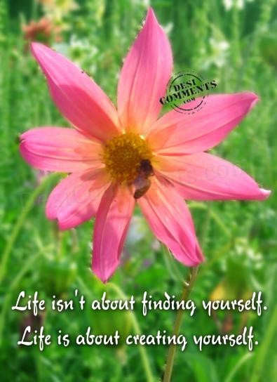 Life isn’t about finding yourself - DesiComments.com