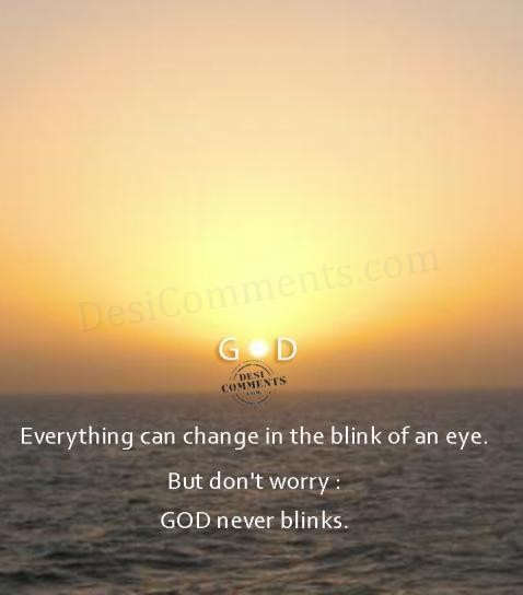 Everything can change in the blink of an eye 