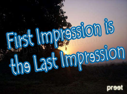 First impression is the last impression.
