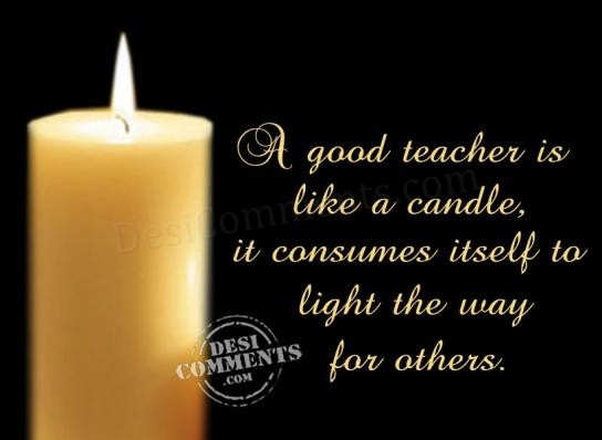 A good teacher is like a candle - DesiComments.com