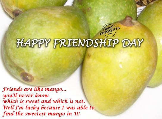 Friends are like mango…