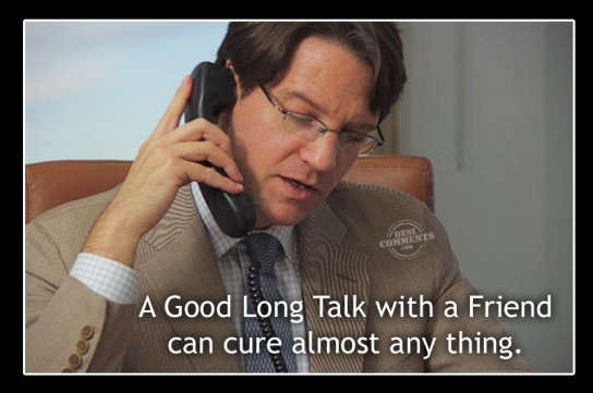 A good long talk with a friend...