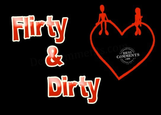 Flirty & Dirty - DesiComments.com