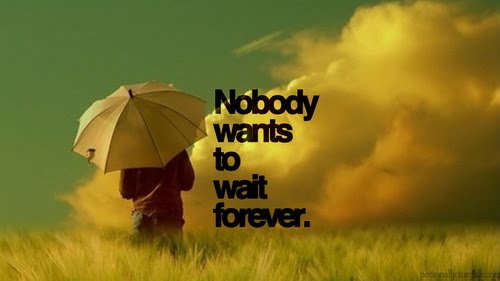 Nobody wants to wait forever