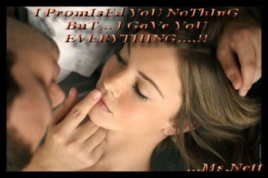 I gave you everything...
