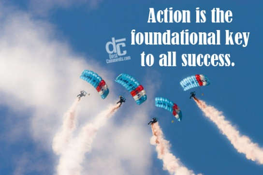 Action is the foundational key to all success