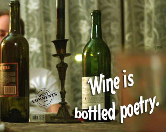 Wine is bottled poetry