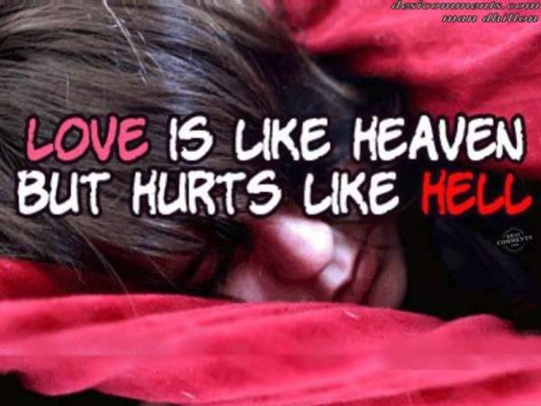 Love is like heaven but hurts like hell