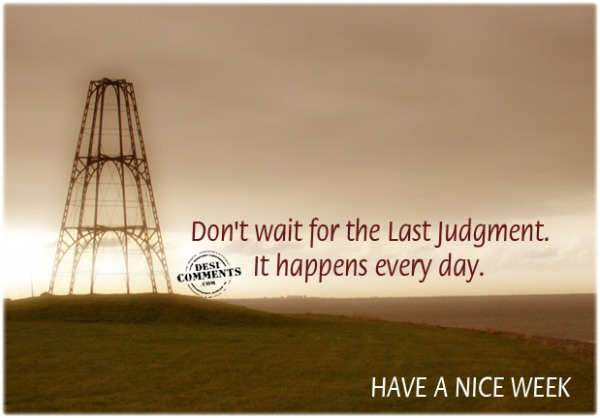 Don’t wait for the last judgement