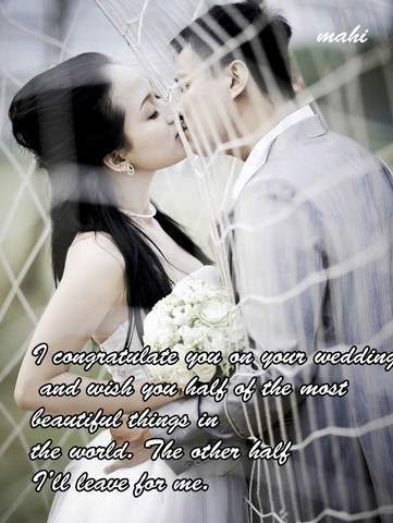 I congratulate you on your wedding…