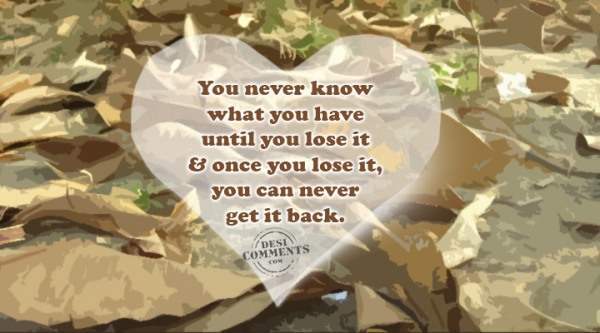 You never know what you have until you lose it