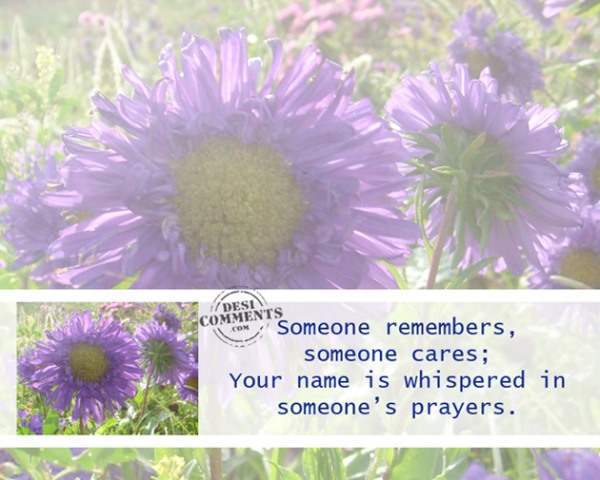 Your name is whispered in someone’s prayers