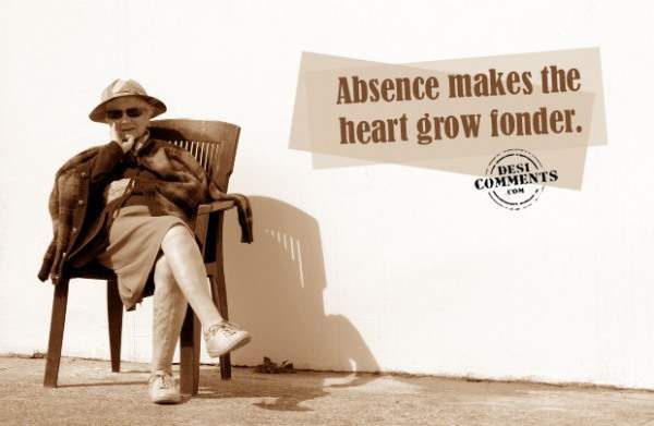 Absence makes the heart grow fonder