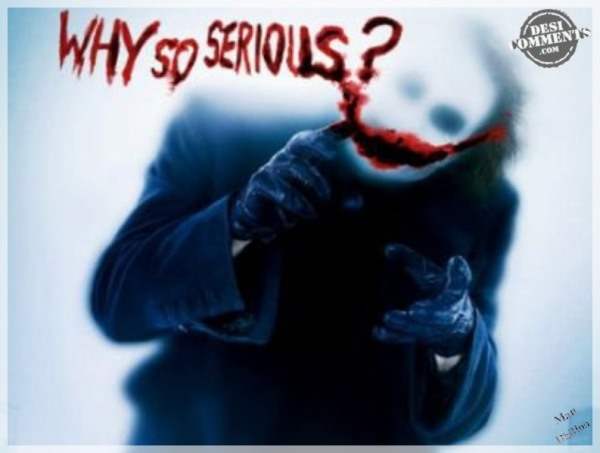 Why so serious?