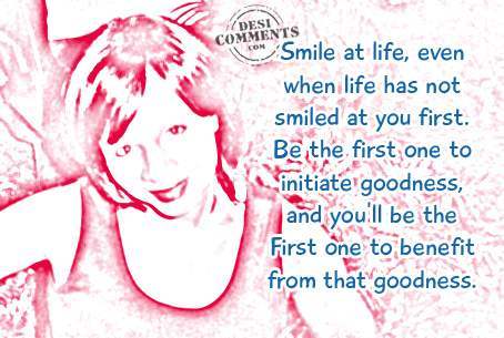 Smile at life…