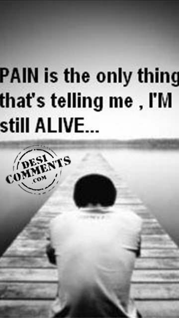 Pain is the only thing...