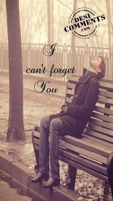 I can’t forget you - DesiComments.com