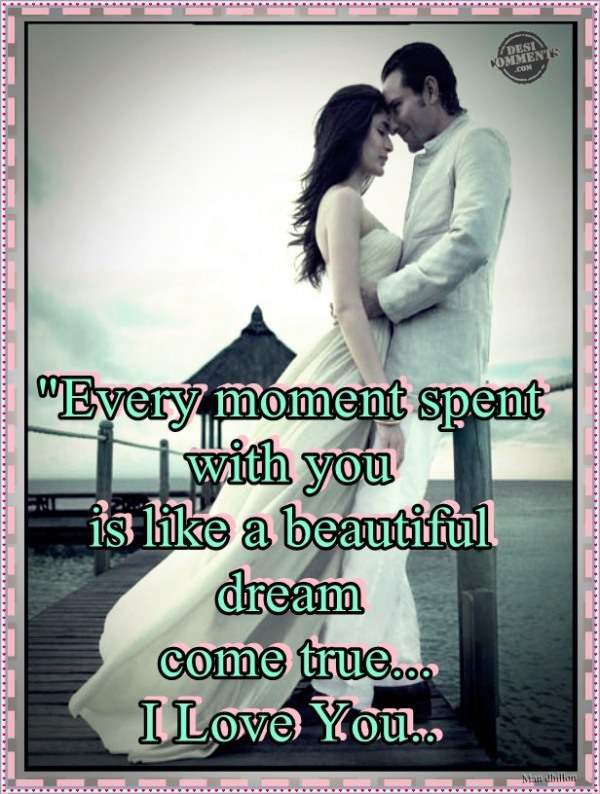 Every moment spent with you…