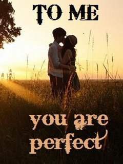 To me, You are perfect