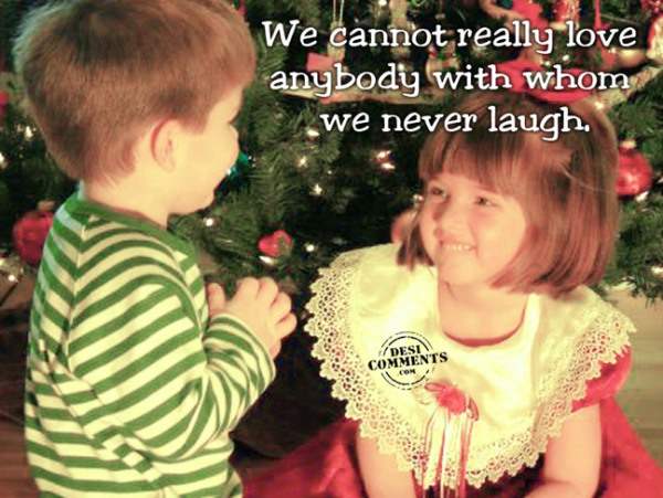 With whom we never laugh…