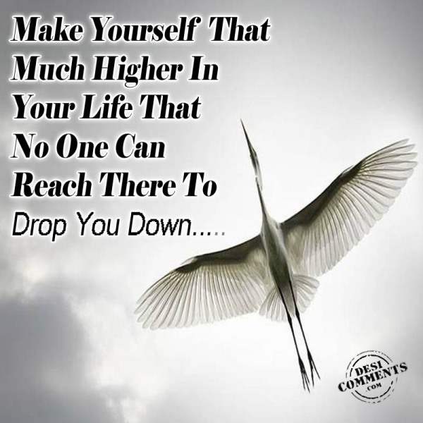 Make Yourself That Much Higher In Life...